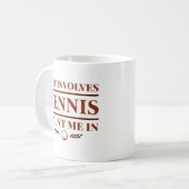 Mug Si Ça Concerne Le Tennis, Comptez-Moi Dans (Devant gauche)