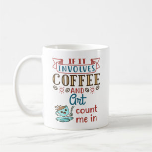 Mug Si ça implique du café et de l'art, comptez moi da