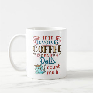 Mug Si ça implique du café et des poupées, comptez-moi