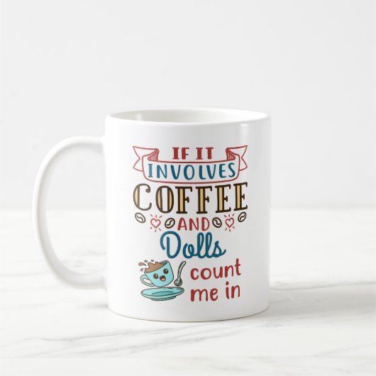 Mug Si ça implique du café et des poupées, comptez-moi (Gauche)