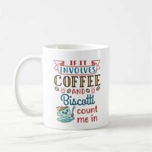 Mug Si ça implique du café et du biscotti comptez-moi