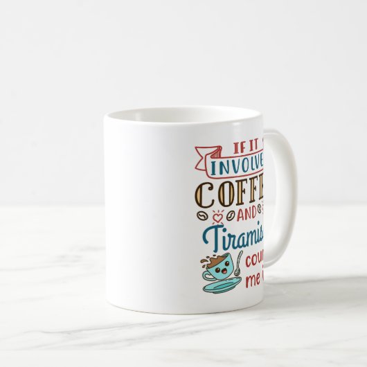 Mug Si ça implique du café et du Tiramisu, comptez-moi (Devant droit)