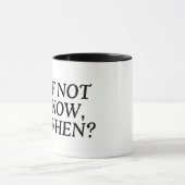 Mug Si Ce N'Est Pas Maintenant, Quand ? Typographie (Centre)