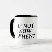 Mug Si Ce N'Est Pas Maintenant, Quand ? Typographie (Devant gauche)