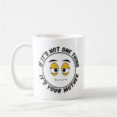 Mug Si ce n'est pas une chose C'est votre mère - Humor (Gauche)