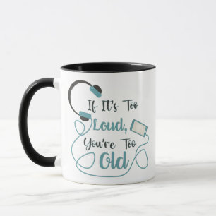 Mug Si c'est trop bruyant, vous êtes trop vieux musiqu