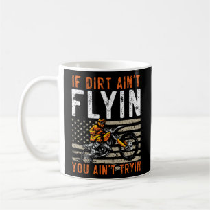 Mug Si Dirt Ain t Flyin You Ain t Tryin USA