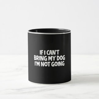 Mug Si je ne peux pas amener mon chien, je ne vais pas