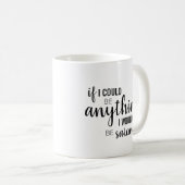 Mug "Si je pouvais être quoi que ce soit..." (Devant droit)