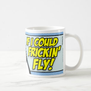Mug Si Je Pouvais Frickin' Fly !