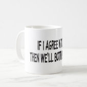 MUG SI JE SUIS D'ACCORD AVEC VOUS (Devant gauche)