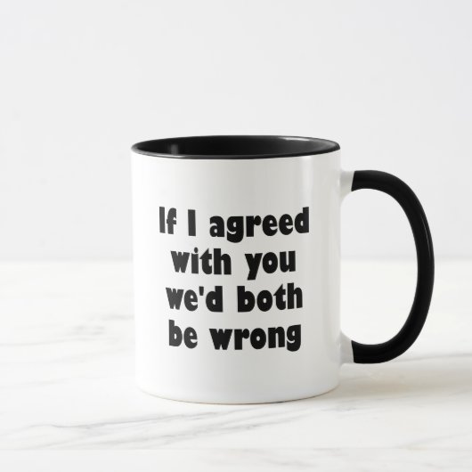 Mug Si j'étais d'accord avec vous nous tous les deux (Droite)