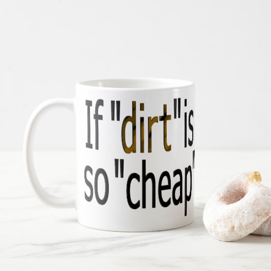 Mug Si "la saleté est si bon marché?" (Avec donut)