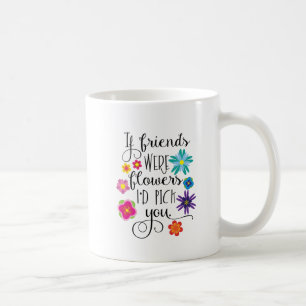 Mug Si les amis étaient des fleurs je vous
