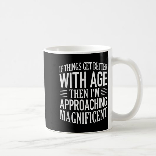 Mug Si Les Choses S'Améliorent Avec L'Âge, Je M'Approc (Droite)