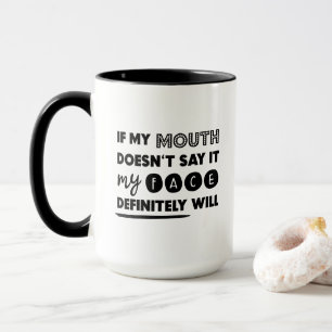 Mug Si ma bouche ne le dit pas, mon visage sera drôle