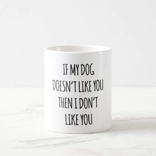 Mug Si mon chien ne t'aime pas alors je ne t'aime pas (Centre)