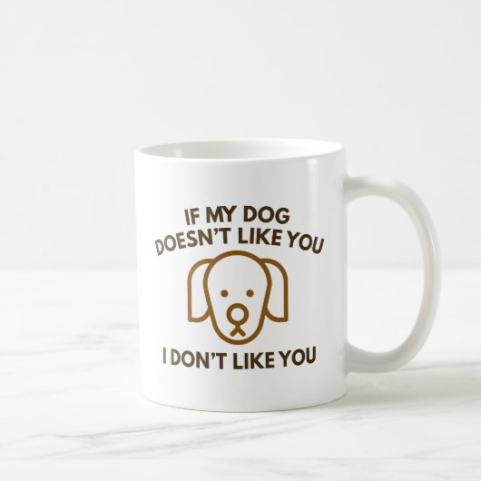 Mug Si Mon Chien ne t'aime pas, je ne t'aime pas. (Droite)