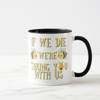 MUG SI NOUS MOURIONS, NOUS VOUS PRENONS AVEC NOUS BEE 