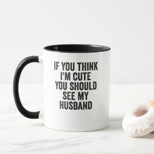 Mug Si tu penses que je suis mignon, tu devrais voir m