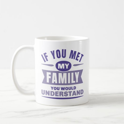 Mug Si Tu Rencontrais Ma Famille, Tu Comprendrais (Gauche)