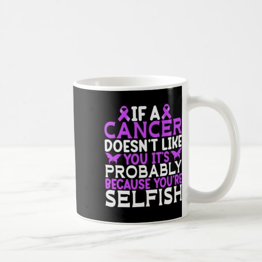 Mug Si un Cancer ne vous aime pas C'est probablement - (Droite)