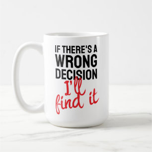 Mug Si une décision est mauvaise, je la trouverai