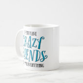 Mug "Si vous avez les amis fous" drôles (Devant gauche)