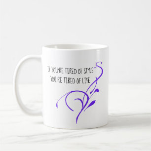 Mug Si vous êtes fatigué du style, vous êtes fatigué d