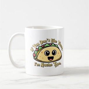 Mug Si vous n’aimez pas Tacos. Je suis Nacho Type.
