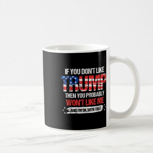 Mug Si Vous N'Aimez Pas Trump, Vous N'Aimerez Probable (Droite)