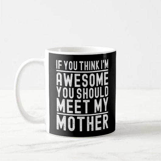Mug Si vous pensez que je suis génial, vous devriez re (Gauche)