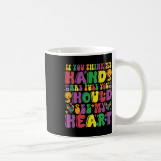 Mug Si Vous Pensez Que Mes Mains Sont Pleines Voir Mon