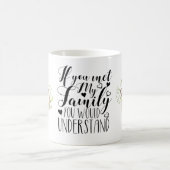 Mug "Si vous rencontrez ma famille ou que vous compren (Centre)