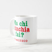 Mug Sicilien Drôle Dit Ma Chi Minchia Fai ? (Devant gauche)