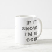 Mug S'il neige, je ne vais pas (Devant droit)