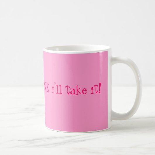 Mug S'il vient dans le ROSE je le prendrai ! (Droite)