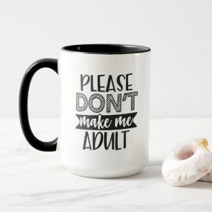 Mug S'il vous plaît ne me faites pas adulte, Cadeau dr