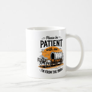 Mug S'Il Vous Plaît, Soyez Patients Avec Moi Je Suis D