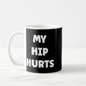 Mug Simple Funny Gym Workout Quote My Hip Hurts  (Gauche)