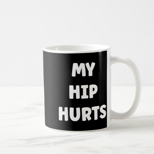 Mug Simple Funny Gym Workout Quote My Hip Hurts  (Droite)