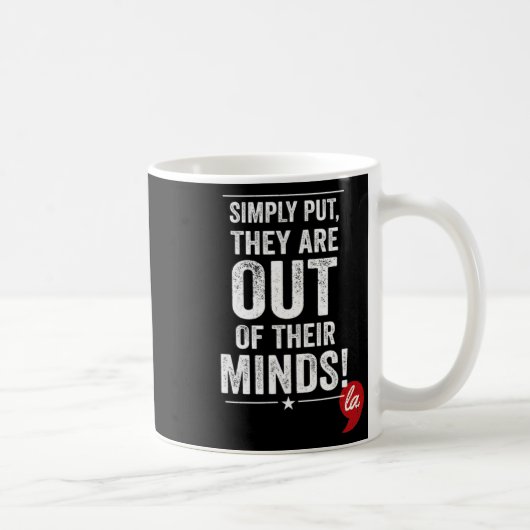 Mug Simplement Dire Qu'Ils Sont Hors De Leur Esprit ! (Droite)