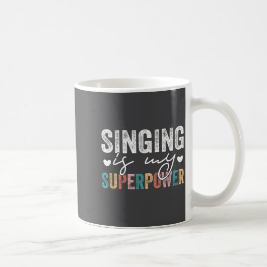 Mug Singing Is My Superwer Funny Singing Quote Men Wom (Droite)