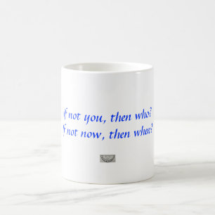 Mug Sinon vous, puis qui ? Sinon maintenant, puis