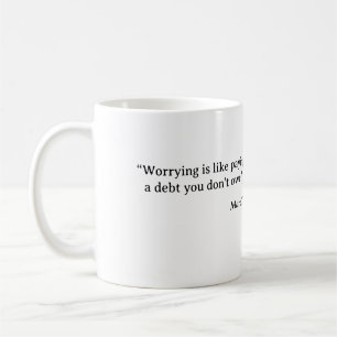 Mug « S'inquiéter, c'est comme payer une dette que l'o
