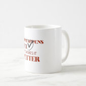 Mug Sip arrive mais l'amour le rend meilleur (Devant droit)