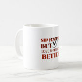Mug Sip arrive mais l'amour le rend meilleur (Devant gauche)