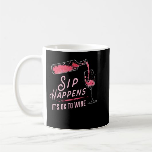 Mug Sip Happens It Is Ok To Wine T-Shirt (Gauche)