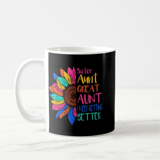 Mug Sister Aunt Great Aunt I Just Keep Getting Better (Gauche)
