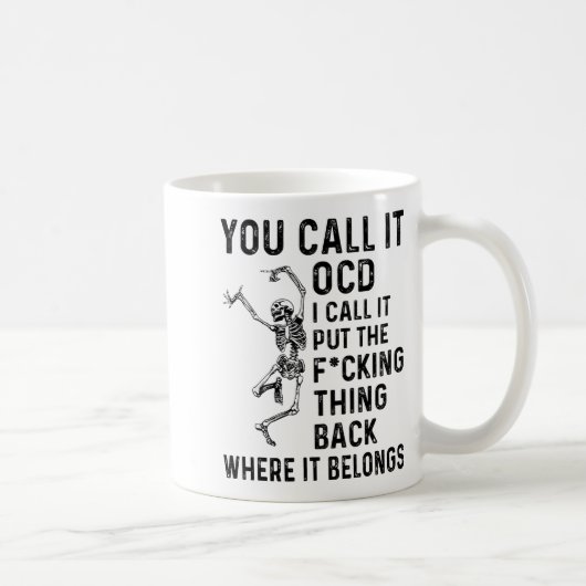 Mug Skeleton You Call It Ocd I Call It Put The Fcking  (Droite)